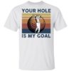 Your Hole Is My Goal Funny Golf Shirt