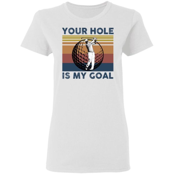 Your Hole Is My Goal Funny Golf Shirt