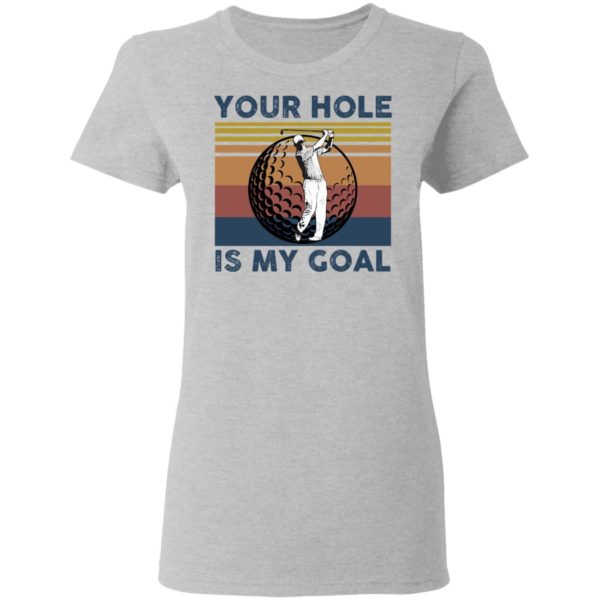 Your Hole Is My Goal Funny Golf Shirt