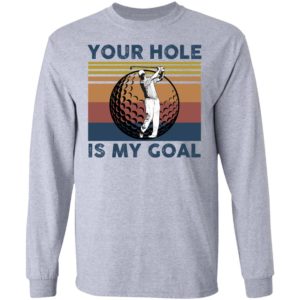 Your Hole Is My Goal Funny Golf Shirt