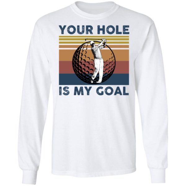 Your Hole Is My Goal Funny Golf T-Shirt