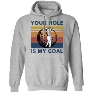 Your Hole Is My Goal Funny Golf Shirt