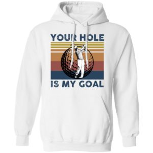 Your Hole Is My Goal Funny Golf Shirt