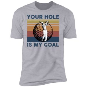 Your Hole Is My Goal Funny Golf Shirt