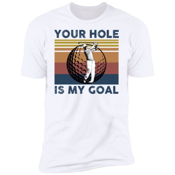 Your Hole Is My Goal Funny Golf Shirt