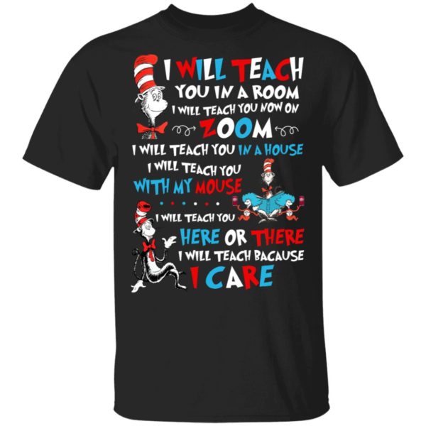 I Will Teach You In A Room I Will Teach You Now On Zoom, I Teach You Because I Care Shirt