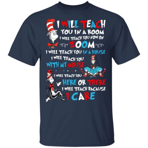 I Will Teach You In A Room I Will Teach You Now On Zoom, I Teach You Because I Care Shirt
