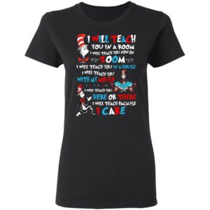 I Will Teach You In A Room I Will Teach You Now On Zoom, I Teach You Because I Care Shirt