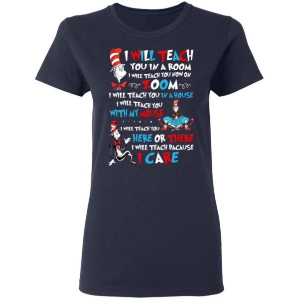 I Will Teach You In A Room I Will Teach You Now On Zoom, I Teach You Because I Care Shirt