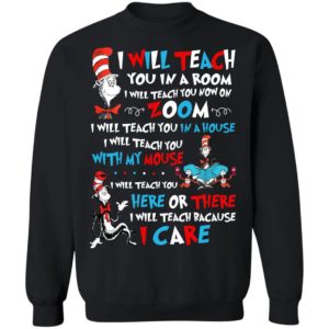 I Will Teach You In A Room I Will Teach You Now On Zoom, I Teach You Because I Care Shirt