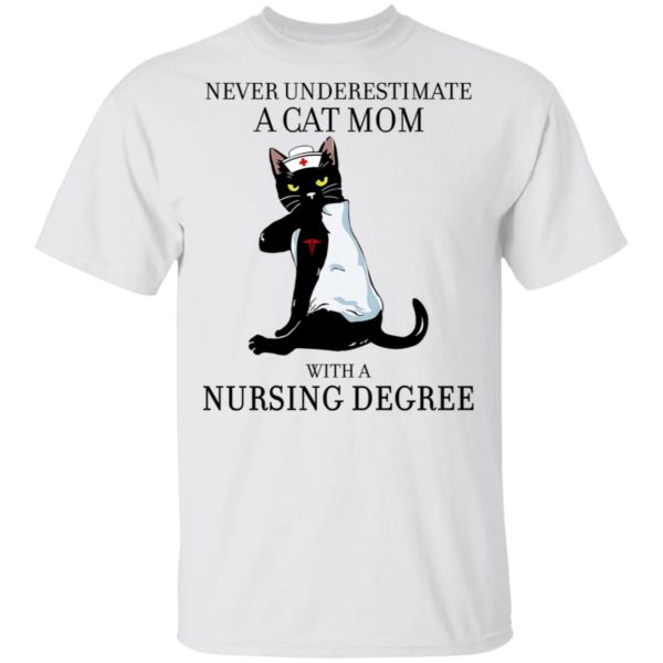 Never Underestimate A Cat Mom With A Nursing Degree Shirt