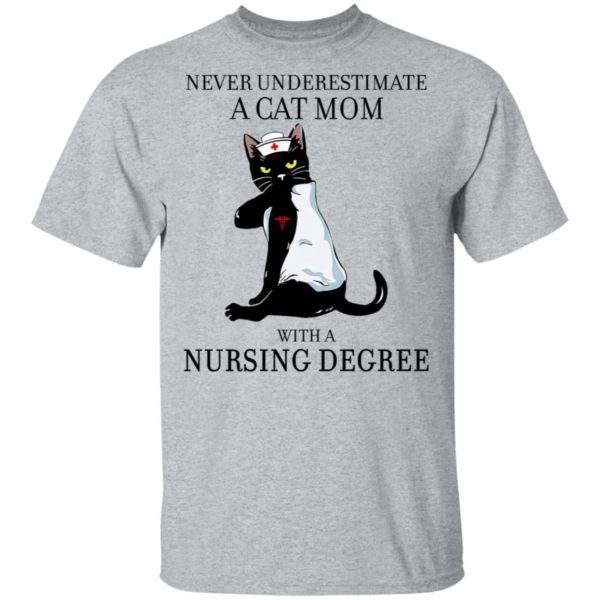 Never Underestimate A Cat Mom With A Nursing Degree Shirt