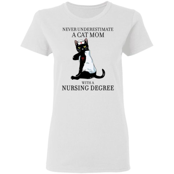 Never Underestimate A Cat Mom With A Nursing Degree Shirt