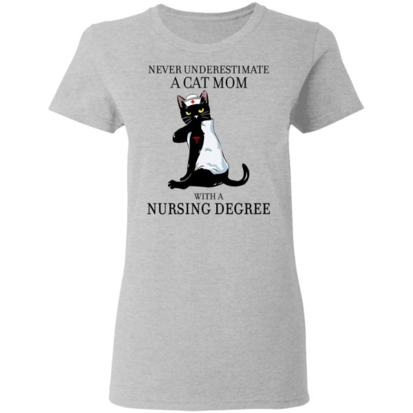 Never Underestimate A Cat Mom With A Nursing Degree Shirt