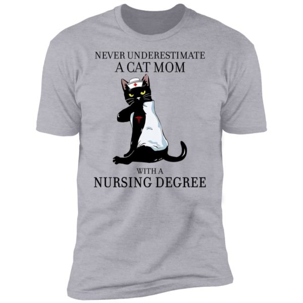 Never Underestimate A Cat Mom With A Nursing Degree Shirt