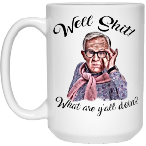 Well Shjt What Are Y'all Doing Leslie Jordan White Mug image Well Shjt What Are Y'all Doing Leslie Jordan White Mug