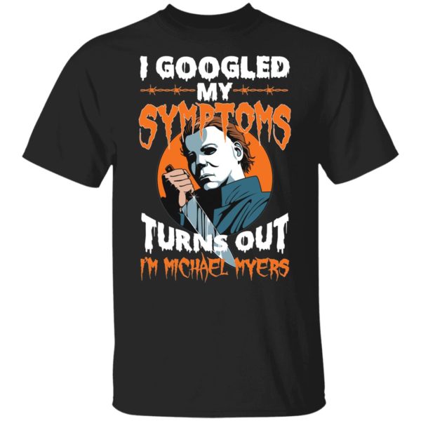 I Googled My Symptoms Turns Out I'm Michael Myers Youth Shirt