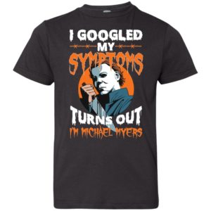 I Googled My Symptoms Turns Out I'm Michael Myers Youth Shirt image I Googled My Symptoms Turns Out I'm Michael Myers Youth Shirt