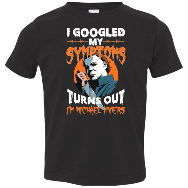 I Googled My Symptoms Turns Out I'm Michael Myers Youth Shirt
