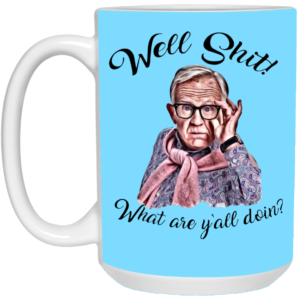 Well Shjt What Are Y'all Doing Leslie Jordan White Mug image Well Shjt What Are Y'all Doing Leslie Jordan White Mug