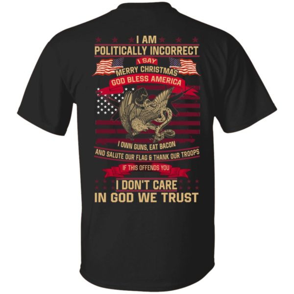 I Am A Politically Incorrect I Say Merry Christmas God Bless America Shirt