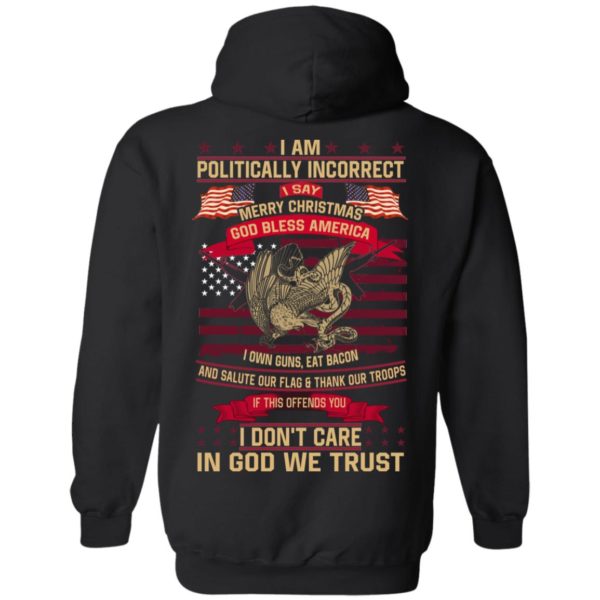I Am A Politically Incorrect I Say Merry Christmas God Bless America Shirt