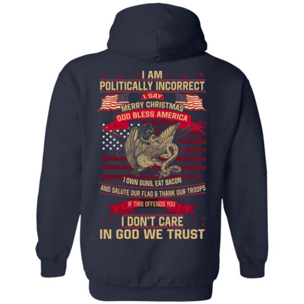 I Am A Politically Incorrect I Say Merry Christmas God Bless America Shirt