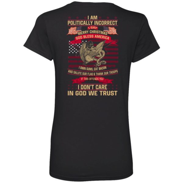 I Am A Politically Incorrect I Say Merry Christmas God Bless America Shirt
