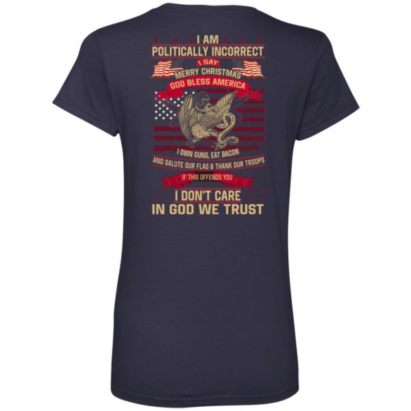 I Am A Politically Incorrect I Say Merry Christmas God Bless America Shirt