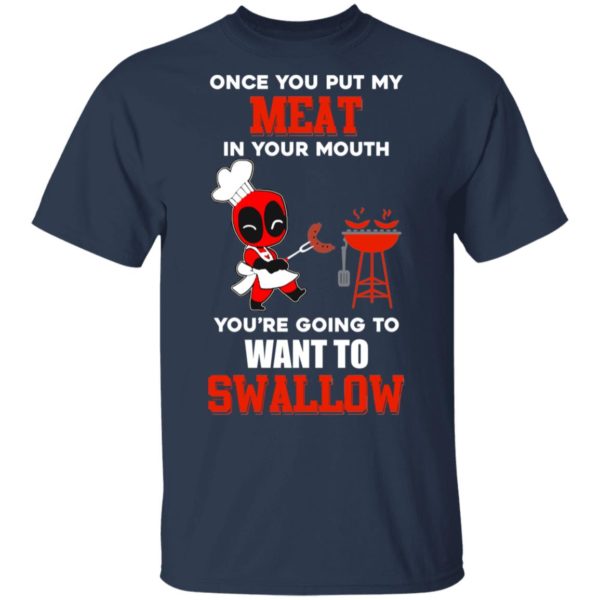 Once You Put My Meat In Your Mouth You're Going To Want To Swallow Shirt