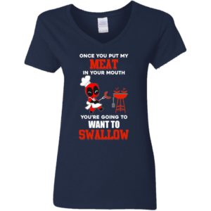 Once You Put My Meat In Your Mouth You're Going To Want To Swallow Shirt