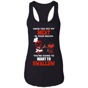 Once You Put My Meat In Your Mouth You're Going To Want To Swallow Shirt