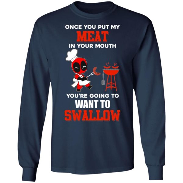 Once You Put My Meat In Your Mouth You're Going To Want To Swallow Shirt