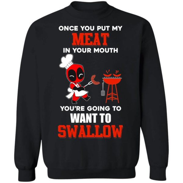 Once You Put My Meat In Your Mouth You're Going To Want To Swallow Shirt