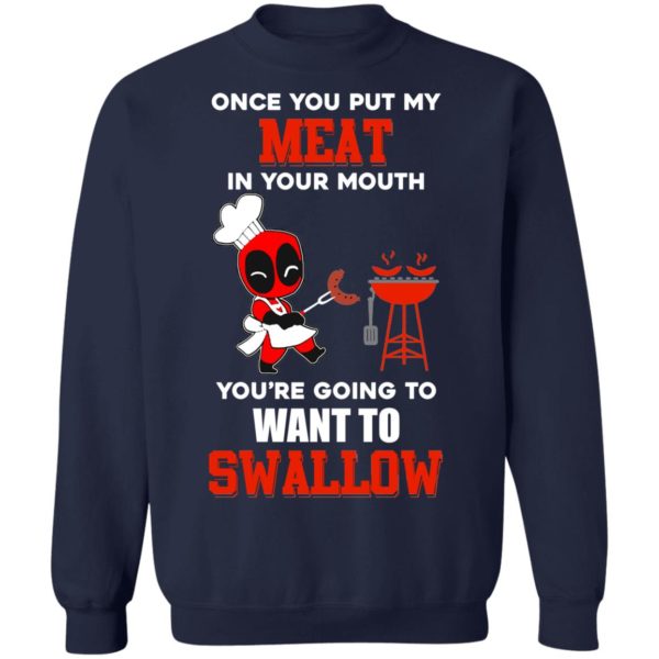 Once You Put My Meat In Your Mouth You're Going To Want To Swallow Shirt