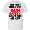 The First Rule Of Gun Safety Don’t Piss Me Off Shirt