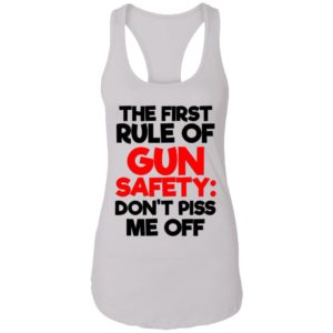 The First Rule Of Gun Safety Don't Piss Me Off Shirt image The First Rule Of Gun Safety Don't Piss Me Off Shirt