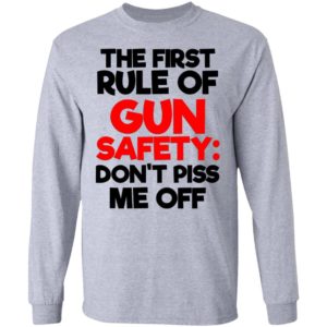 The First Rule Of Gun Safety Don't Piss Me Off Shirt image The First Rule Of Gun Safety Don't Piss Me Off Shirt