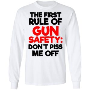 The First Rule Of Gun Safety Don't Piss Me Off Shirt image The First Rule Of Gun Safety Don't Piss Me Off Shirt
