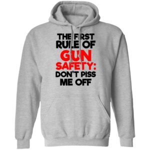 The First Rule Of Gun Safety Don't Piss Me Off Shirt image The First Rule Of Gun Safety Don't Piss Me Off Shirt