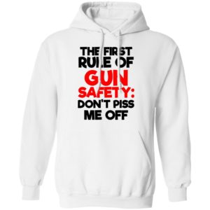 The First Rule Of Gun Safety Don't Piss Me Off Shirt image The First Rule Of Gun Safety Don't Piss Me Off Shirt