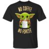 Baby Yoda No Coffee No Forcee Shirt