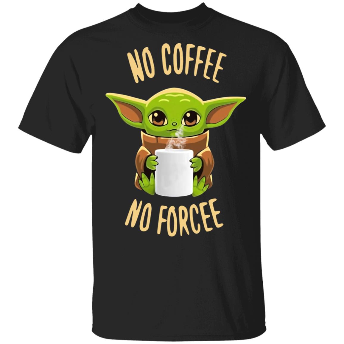 Baby Yoda No Coffee No Forcee Shirt image Baby Yoda No Coffee No Forcee Shirt