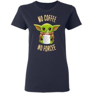 Baby Yoda No Coffee No Forcee Shirt image Baby Yoda No Coffee No Forcee Shirt