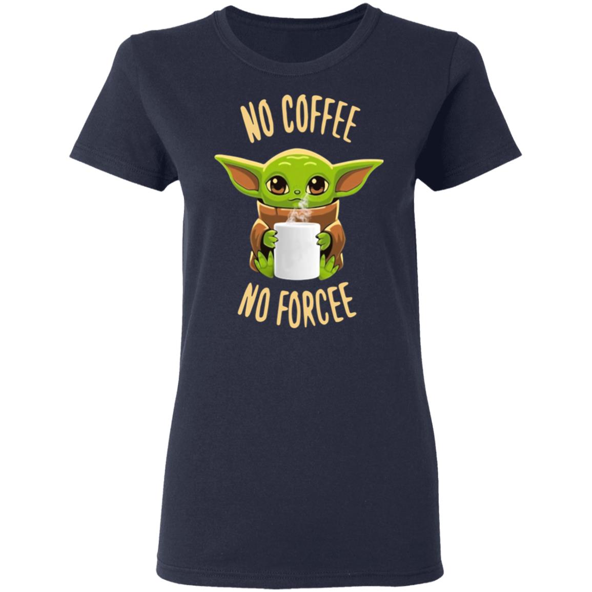 Baby Yoda No Coffee No Forcee Shirt image Baby Yoda No Coffee No Forcee Shirt