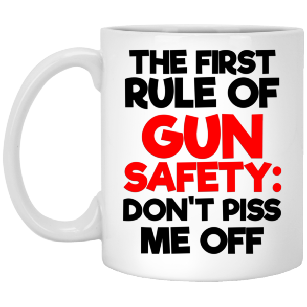 The First Rule Of Gun Safety Don't Piss Me Off Coffee Mug