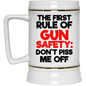The First Rule Of Gun Safety Don't Piss Me Off Coffee Mug