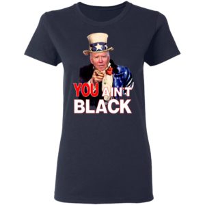 Joe Biden You Ain't Black Uncle Sam Parody Shirt