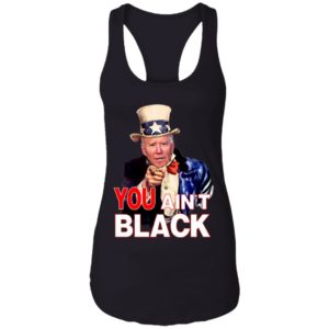 Joe Biden You Ain't Black Uncle Sam Parody Shirt