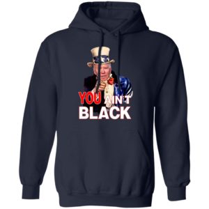 Joe Biden You Ain't Black Uncle Sam Parody Shirt